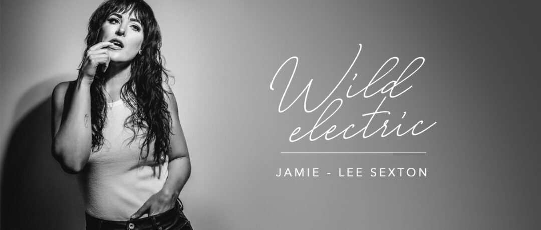 JAMIE-LEE SEXTON UNLEASHES RUSH OF ATTRACTION ON ‘WILD ELECTRIC’