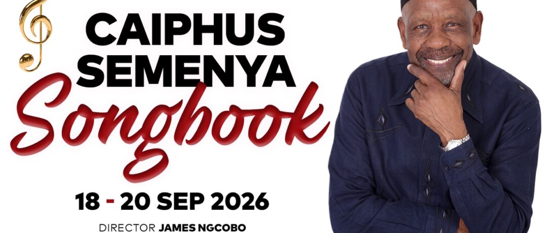 CAIPHUS SEMENYA’S TIMELESS SONGBOOK TAKES CENTRE STAGE AT JOBURG THEATRE